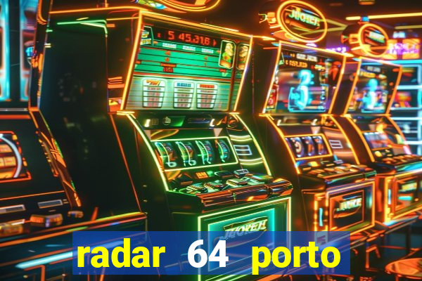 radar 64 porto seguro hoje